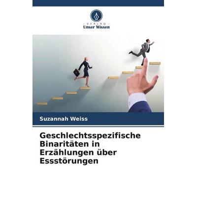 Geschlechtsspezifische Binaritäten in Erzählungen über Essstörungen, Taschenbuch von Suzannah Weiss, Verlag Unser Wissen, 978-620-5-16486-0