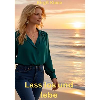 Lass los und lebe, Taschenbuch von Birgit Kiese, Epubli, 978-3-8190-5361-0