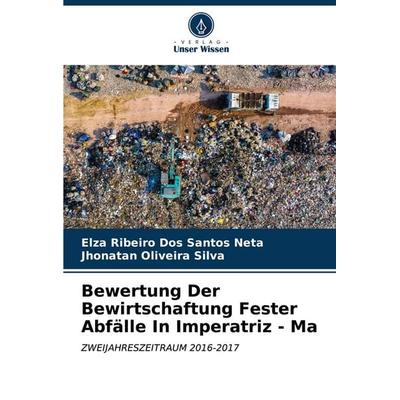Bewertung Der Bewirtschaftung Fester Abfälle In Imperatriz - Ma, Taschenbuch von Elza Ribeiro Dos Santos Neta,Jhonatan Oliveira Silva, Verlag Unser