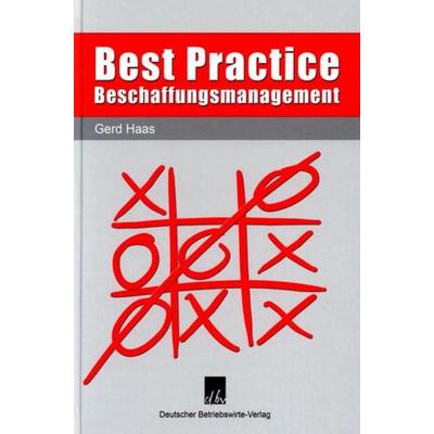 Best Practice Beschaffungsmanagement., Gebundene Ausgabe von Gerd Haas, Deutscher Betriebswirte-Verlag, 978-3-88640-115-4