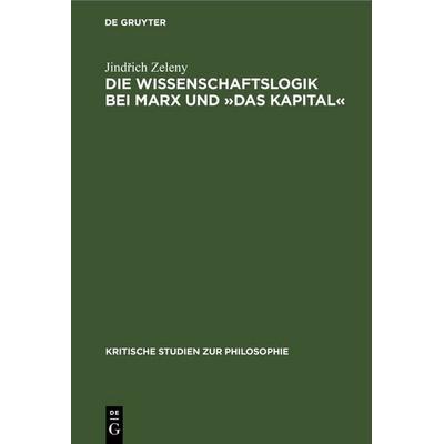 Die Wissenschaftslogik bei Marx und »Das Kapital«, Gebundene Ausgabe von Jindřich Zeleny, De Gruyter, 978-3-11-256347-2