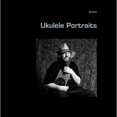 Ukulele Portraits, Gebundene Ausgabe von Guchot, BoD – Books on Demand, 978-3-7322-4790-5