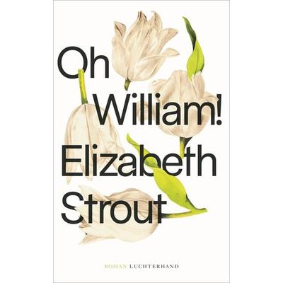 Oh, William!, Gebundene Ausgabe von Elizabeth Strout, Luchterhand, 978-3-630-87530-9