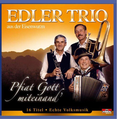 Edler Trio aus der Eisenwurzn - Pfiat Gott Miteinand' - Preis vom 05.10.2026 03:47:11 h
