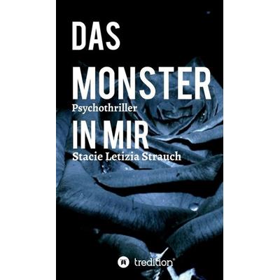 Das Monster in mir - Psychothriller, Gebundene Ausgabe von Stacie Letizia Strauch, Tredition, 978-3-347-27307-8