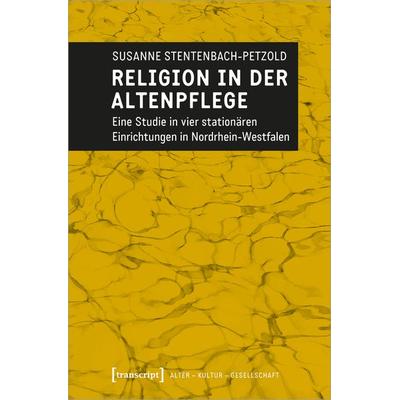 Religion in der Altenpflege, Taschenbuch von Susanne Stentenbach-Petzold, Transcript, 978-3-8376-5800-2