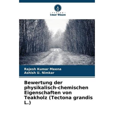 Bewertung der physikalisch-chemischen Eigenschaften von Teakholz (Tectona grandis L.), Taschenbuch von Rajesh Kumar Meena,Ashish U. Nimkar, Verlag