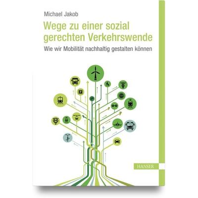Wege zu einer sozial gerechten Verkehrswende, Gebundene Ausgabe von Michael Jakob, Carl Hanser, 978-3-446-47577-9