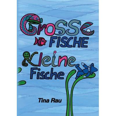 Große Fische, kleine Fische, Gebundene Ausgabe von Tina Rau, BoD – Books on Demand, 978-3-8192-5303-4