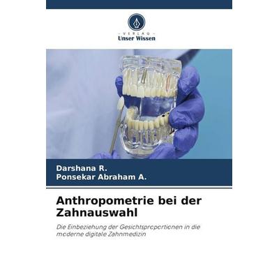 Anthropometrie bei der Zahnauswahl, Taschenbuch von Darshana R.,Ponsekar Abraham A., Verlag Unser Wissen