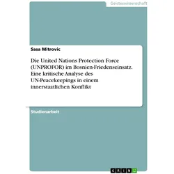 Die United Nations Protection Force (UNPROFOR) im Bosnien-Friedenseinsatz. Eine kritische Analy, Fachbücher von Sasa Mitrovic