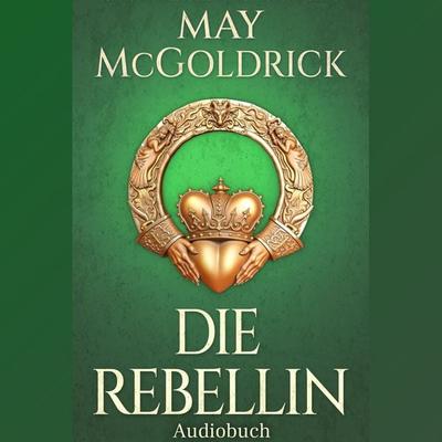 Die Rebellin - May McGoldrick,Jan Coffey, Audio, 9781970333244