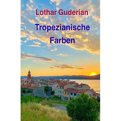 Tropezianische Farben, Taschenbuch von Lothar Guderian, Epubli, 978-3-7575-6348-6
