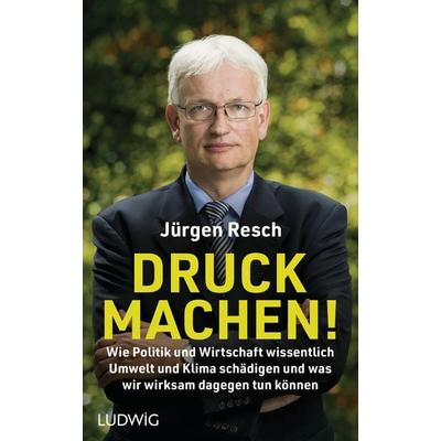 Druck machen!, Gebundene Ausgabe von Jürgen Resch, Ludwig, 978-3-453-28159-2