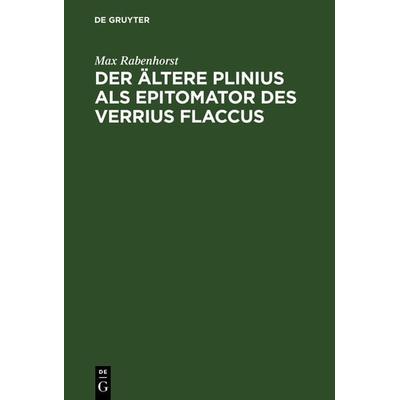 Der ältere Plinius als Epitomator des Verrius Flaccus, Gebundene Ausgabe von Max Rabenhorst, De Gruyter, 978-3-11-125597-2