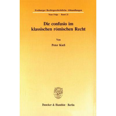 Die confusio im klassischen römischen Recht., Taschenbuch von Peter Kiess, Duncker & Humblot, 978-3-428-08263-6