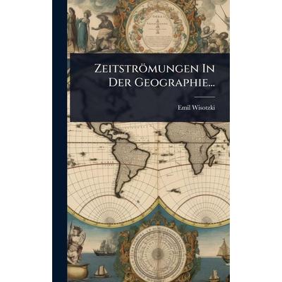 ZeitstrÃ¶mungen In Der Geographie..., Gebundene Ausgabe von Emil Wisotzki, Legare Street Press, 978-1-02-494026-8