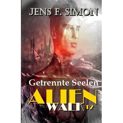 AlienWalk / Getrennte Seelen (AlienWalk 12), Taschenbuch von Jens F. Simon, Epubli, 978-3-7598-5793-4
