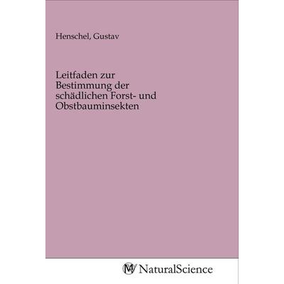 Leitfaden zur Bestimmung der schädlichen Forst- und Obstbauminsekten, Taschenbuch von , MV-NaturalScience, 978-3-96878-553-0
