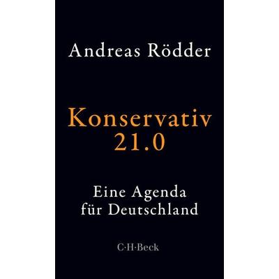 Konservativ 21.0, Taschenbuch von Andreas Rödder, C.H. Beck, 978-3-406-73725-1