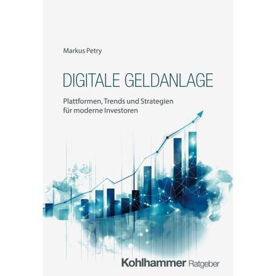 Digitale Geldanlage, Taschenbuch von Markus Petry, Kohlhammer, 978-3-17-045973-1