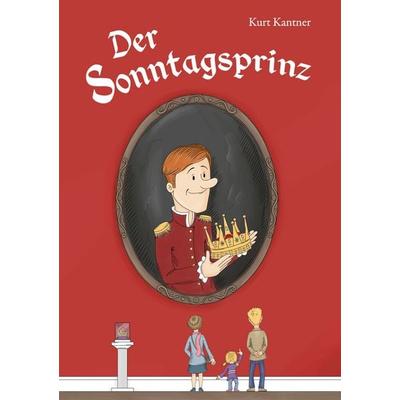 Der Sonntagsprinz, Gebundene Ausgabe von Kurt Kantner, BoD – Books on Demand, 978-3-7543-8068-0