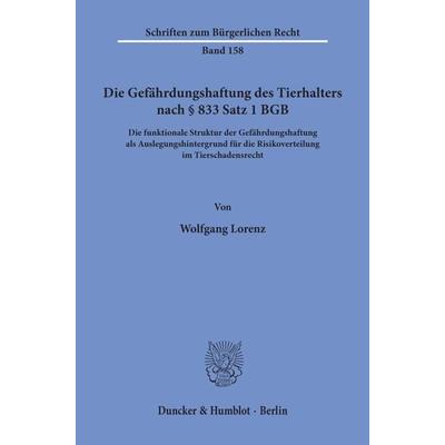 Die Gefährdungshaftung des Tierhalters nach § 833 Satz 1 BGB., Taschenbuch von Wolfgang Lorenz, Duncker & Humblot, 978-3-428-07470-9