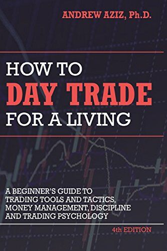 Aziz, Dr. Andrew - How to Day Trade for a Living: A Beginner’s Guide to Trading Tools and Tactics, Money Management, Discipline and Trading Psychology - Preis vom 14.10.2026 23:07:16 h