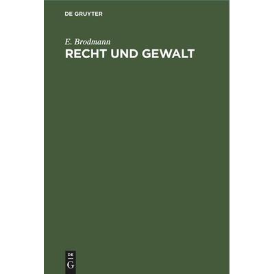Recht und Gewalt, Gebundene Ausgabe von E. Brodmann, De Gruyter Mouton, 978-3-11-245609-5