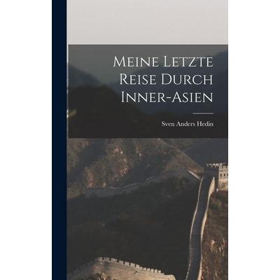 Meine Letzte Reise Durch Inner-Asien, Gebundene Ausgabe von Sven Anders Hedin, Legare Street Press, 978-1-01-834317-4