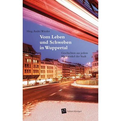 Vom Leben und Schweben in Wuppertal, Taschenbuch von Franziska Erhard,Sonja Beck,Yvonne Wacker,Sascha Thamm,Kerstin Zegay, Verlag Edition Köndgen,