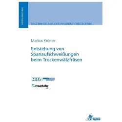 Entstehung von Spanaufschweissungen beim Trockenwälzfräsen, Fachbücher von Markus Krömer