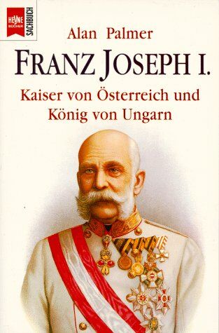 Alan Palmer - Franz Joseph I. Kaiser von Österreich und König von Ungarn. - Preis vom 02.10.2026 23:42:20 h
