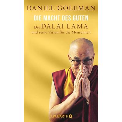 Die Macht des Guten, Gebundene Ausgabe von Daniel Goleman, O.W. Barth