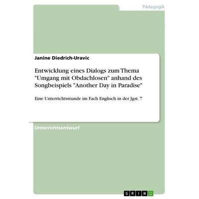 Entwicklung eines Dialogs zum Thema 'Umgang mit Obdachlosen' anhand des Songbeispiels 'Another Day in Paradise'; Taschenbuch von Janine