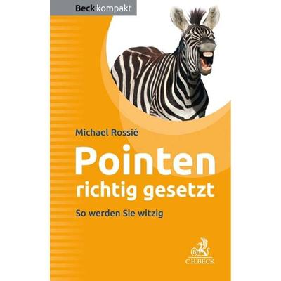 Pointen richtig gesetzt, Taschenbuch von Michael Rossié, C.H. Beck, 978-3-406-73365-9