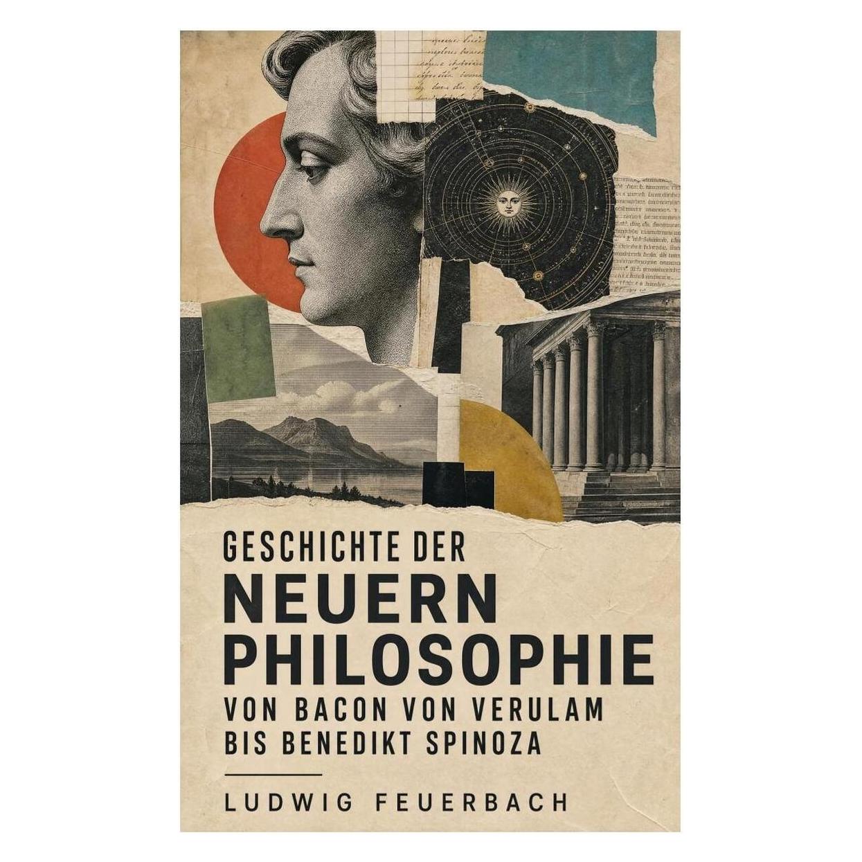 e-artnow Geschichte der neuern Philosophie von Bacon von Verulam bis Benedikt Spinoza (Deutsch, Softcover, Ludwig Feuerbach) (56926480)