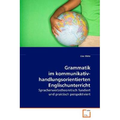 Blötz Lisa: Grammatik im kommunikativ-handlungsorientiertenE, Taschenbuch von Lisa Blötz, VDM, 978-3-639-07955-5
