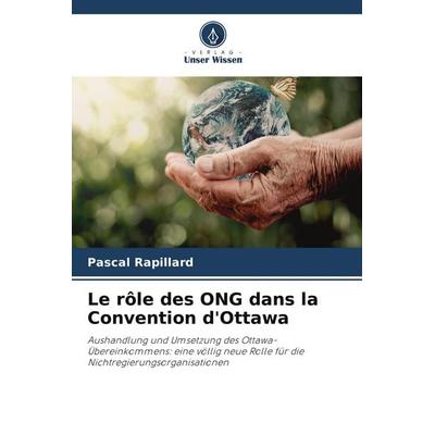 Le rôle des ONG dans la Convention d'Ottawa; Taschenbuch von Pascal Rapillard, Verlag Unser Wissen