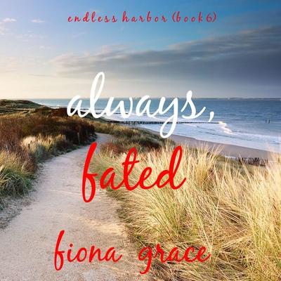 Always, Fated (Endless Harbor—Book Six) - Fiona Grace, Audio, 9781094337623