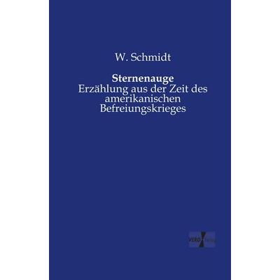 Sternenauge, Taschenbuch von W. Schmidt, BoD - Books on Demand, 978-3-95610-678-1