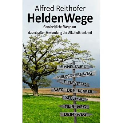 HeldenWege, Taschenbuch von Alfred Reithofer, BoD – Books on Demand, 978-3-7357-1879-2