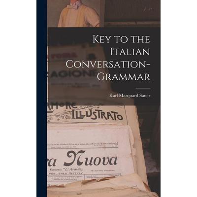 Key to the Italian Conversation-Grammar, Gebundene Ausgabe von Karl Marquard Sauer, Creative Media Partners, LLC, 978-1-01-823809-8