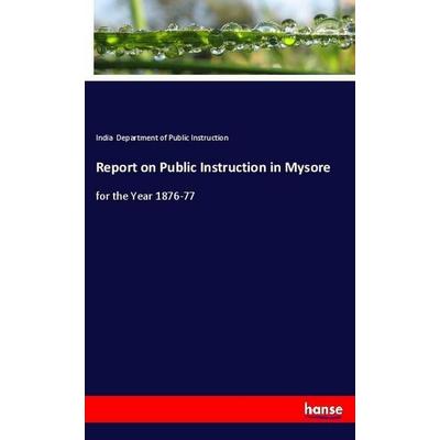 Report on Public Instruction in Mysore, Taschenbuch von India Department of Public Instruction, Hansebooks, 978-3-337-97076-5