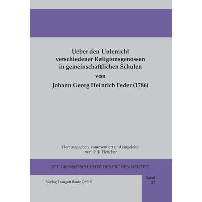 Ueber den Unterricht verschiedener Religionsgenossen in gemeinschaftlichen Schulen, Taschenbuch von Johann Georg Heinrich Feder, Traugott Bautz,