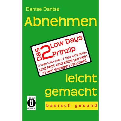 Abnehmen leicht gemacht – Das 2 Low Days Prinzip, Taschenbuch von Dantse Dantse, Indayi edition, 978-3-946551-35-5