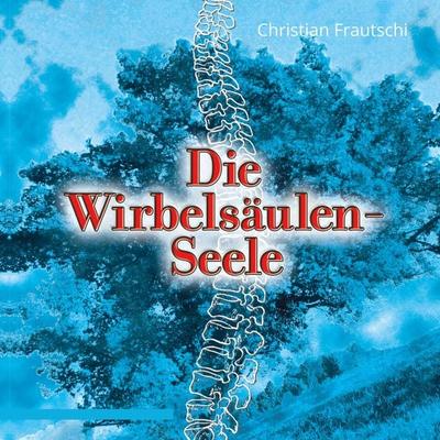 Die Wirbelsäulen-Seele - Christian Frautschi, Audio, 4061707036804