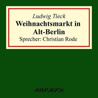 Weihnachtsmarkt in Alt-Berlin - Ludwig Tieck, Audio, 9783958621343
