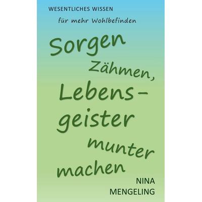 Sorgen zähmen, Lebensgeister munter machen, Taschenbuch von Nina Mengeling, BoD – Books on Demand, 978-3-696-35226-4