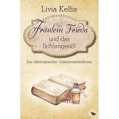 Fräulein Frieda und das Schlangenöl, Taschenbuch von Livia Keltis, Tolino media, 978-3-695-63343-2